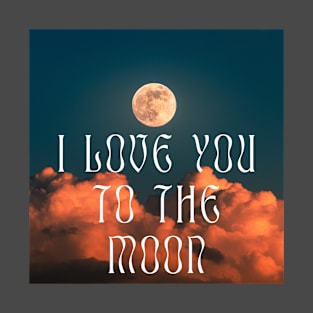 love you to the moon T-Shirt