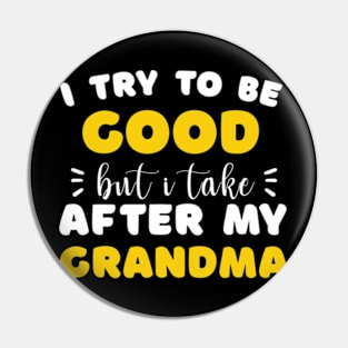 I Try To Be Good But I Take After My Grandma Shirt Kids Pin