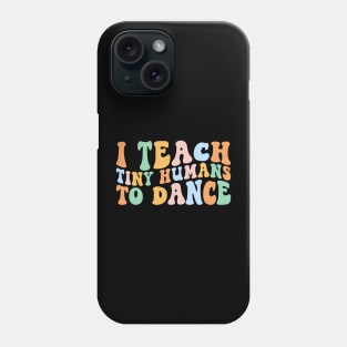 I Teach Tiny Humans To Dance Retro Dance Teacher Teaching Phone Case