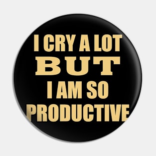 i cry a lot but i am so productive Pin