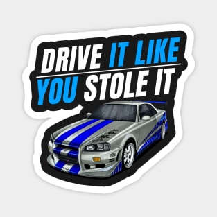 Drive it like you stole it { fast and furious Paul walker's Skyline } Magnet