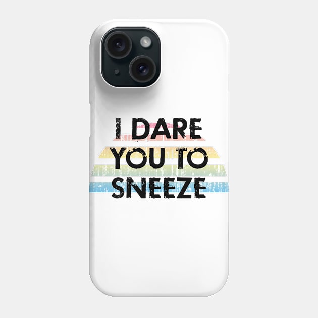 I dare you to sneeze. Remember about hygiene. Hygiene is important. Quarantine times. Funny quote. Distressed vintage design. Phone Case by IvyArtistic