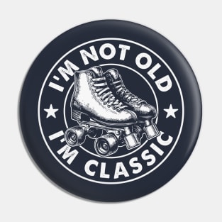 I'm Not Old I'm Classic - Vintage Roller Skates Humor Pin