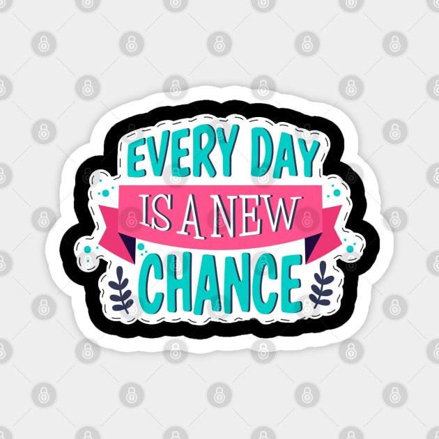 Every Day Is A New Chance Magnet by Mako Design 