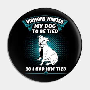 Visitors Wanted My Dog To Be Tied, So I Had Him Tied Funny Dog Lover Gift Pin