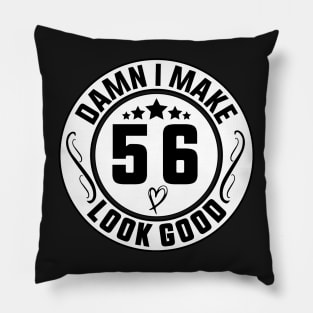 Damn I Make 56 Look Good Funny Birthday Pillow