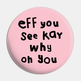 Eff You See Kay Black Text Funny Quote Typography Pin