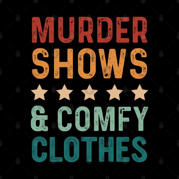 Funny Saying Murder Shows & Comfy Clothes Vintage by TeeTypo