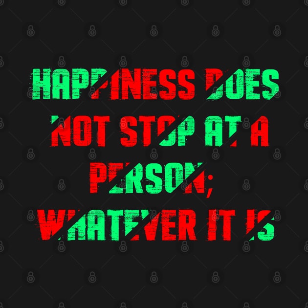 Happiness does not stop at a person; whatever it is by Halmoswi