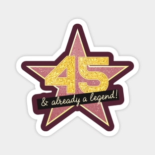 45th Birthday Gifts - 45 Years old & Already a Legend Magnet