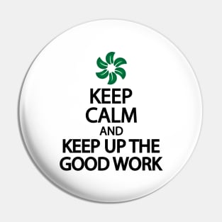 Keep calm and keep up the good work Pin