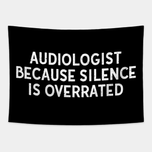 Audiologist Because Silence is Overrated Tapestry