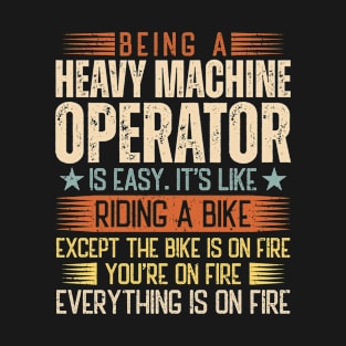 Being A Heavy Machine Operator Is Easy T-Shirt