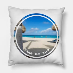 Take Me Too a Beach Vacation Pillow