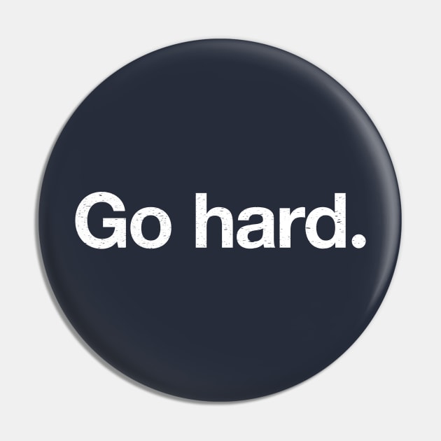 Go hard. Pin by TheAllGoodCompany