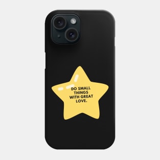 Do Small Things With Great Love Phone Case