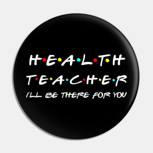 Health Teacher I'll Be There For You Pin