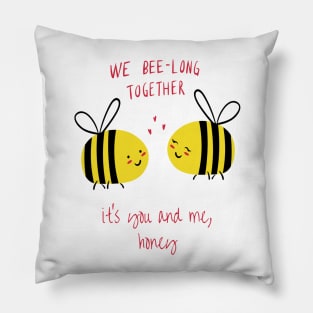 Valentine's Day Shirt We Bee-Long Together, It's You and Me Honey Pillow