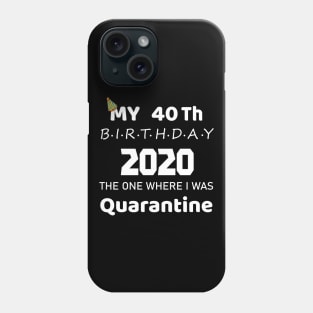 40th Birthday 2020 Quarantined Phone Case