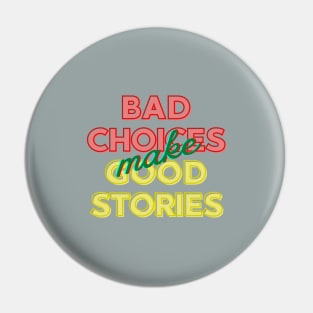 Bad Choices Make Good Stories Pin