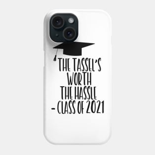 The Tassel's Worth the Hassle - Class of 2021 Phone Case