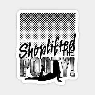 Shoplifted the Pooty! Magnet