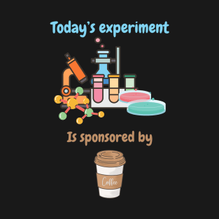 Today's experiment is sponsored by coffee, biologist coffee lovers T-Shirt