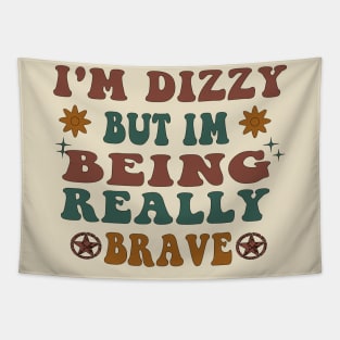 I'm Dizzy But Im Being Really Brave Tapestry