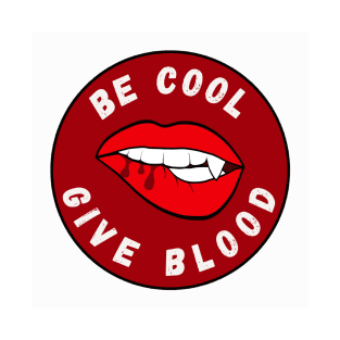 Be Cool Give Blood T-Shirts and Stickers | Donate Blood, Save Lives T-Shirt