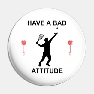 HAVE A BAD ATTITUDE Pin