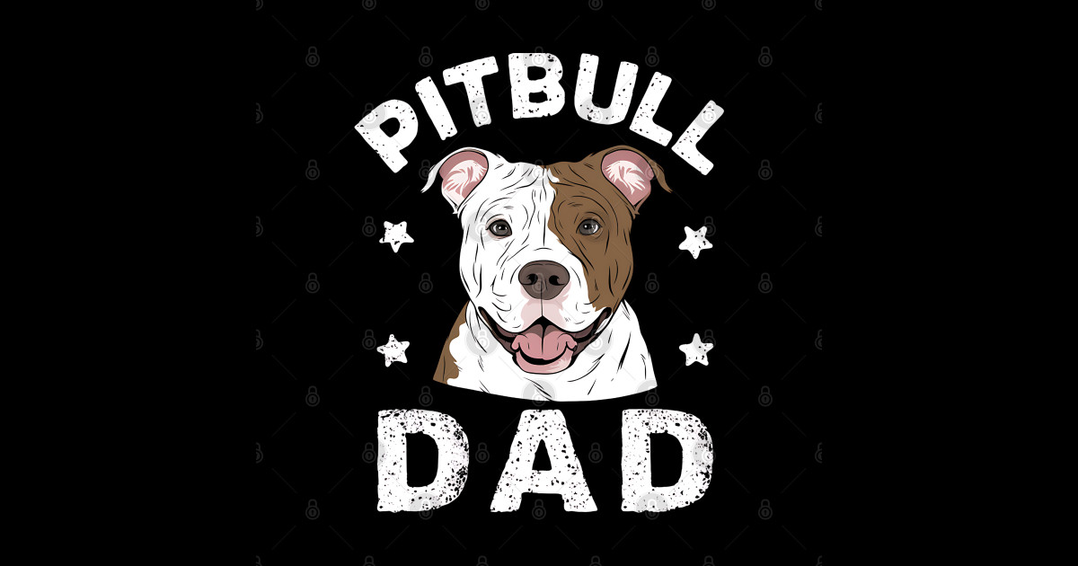 Pitbull Dad - Pitbull Dad - Posters and Art Prints | TeePublic