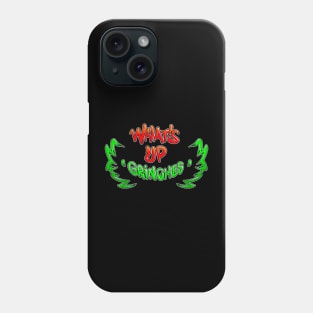 Whats up Grinches Phone Case