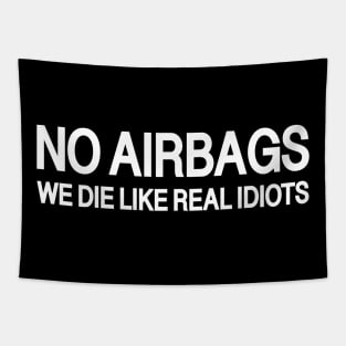 No Airbags We die like real idiots Tapestry