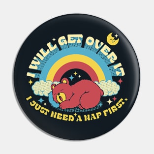 I Will Get Over It, I Just Need a Nap First Kawaii Bear by Tobe Fonseca Pin