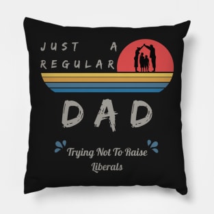 A Regular Dad Trying Not To Raise Liberals Pillow