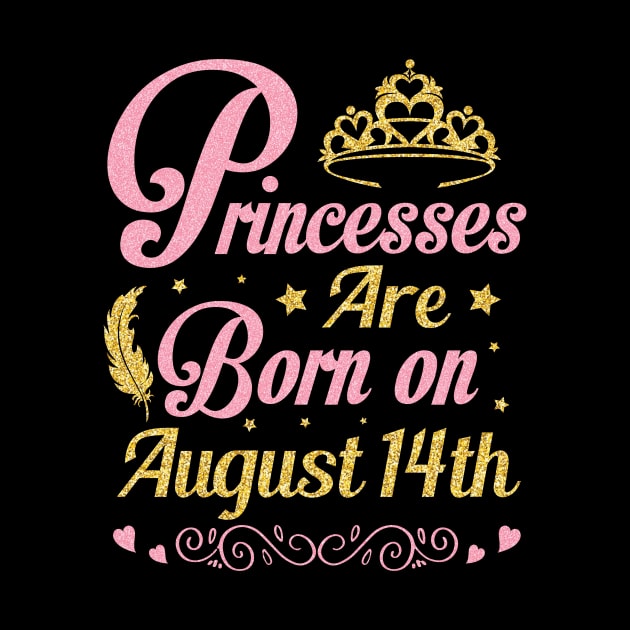 Princesses Are Born On August 14th Happy Birthday To Me Nana Mommy Aunt Sister Wife Niece Daughter by joandraelliot