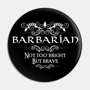 "Not too bight but brave" Barbarian Class Quote Print Pin