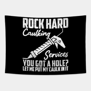 Rock Hard Caulking Services You Got A Hole? Let Me Put Caulk Tapestry