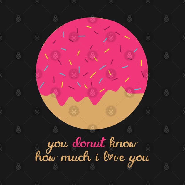 You Donut Know How Much I Love You Romantic Food Pun for Valentines or Anniversary by mschubbybunny