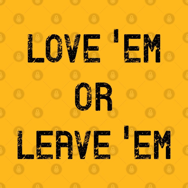 Love Em or Leave Em by designspeak