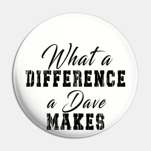 What A Difference A Dave Makes: Funny newest design for dave lover. Pin