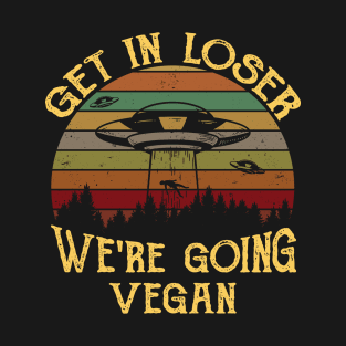 Retro funny Get in Loser We're Going Vegan Gift T-Shirt
