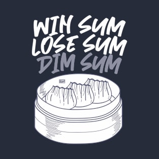 Funny Asian Chinese Proverb Win Sum Lose Sum Dim Sum Dimsum T-Shirt