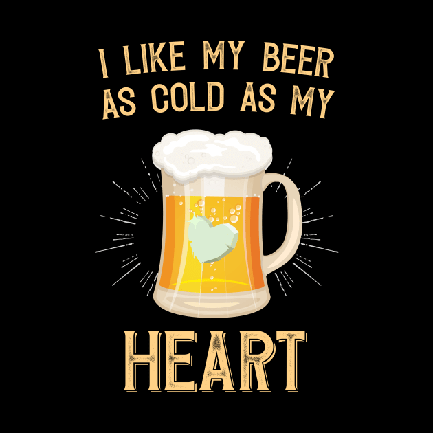 I like My Beer As Cold As My Heart by Eugenex