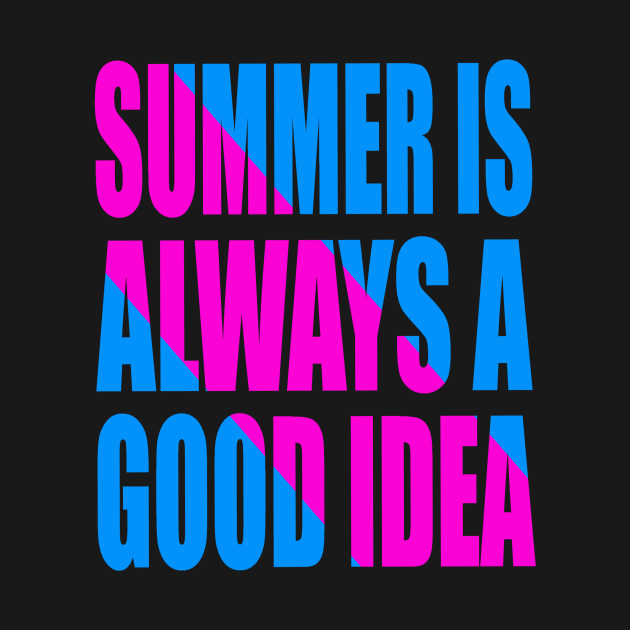 Summer is always a good idea by Evergreen Tee