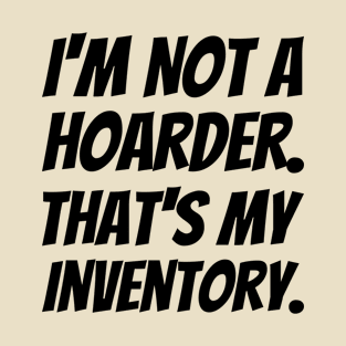 I'm Not A Hoarder That's My Inventory #2 T-Shirt