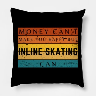 Money Can't Make You Happy But Inline Skating Can Pillow