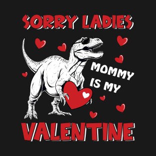 Dinosaur Sorry Ladies Mommy Is My Valentine Day For Boys Funny T-Shirt