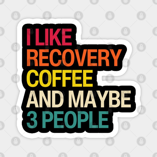 I Like Recovery, Coffee, And Maybe 3 People Magnet by SOS@ddicted