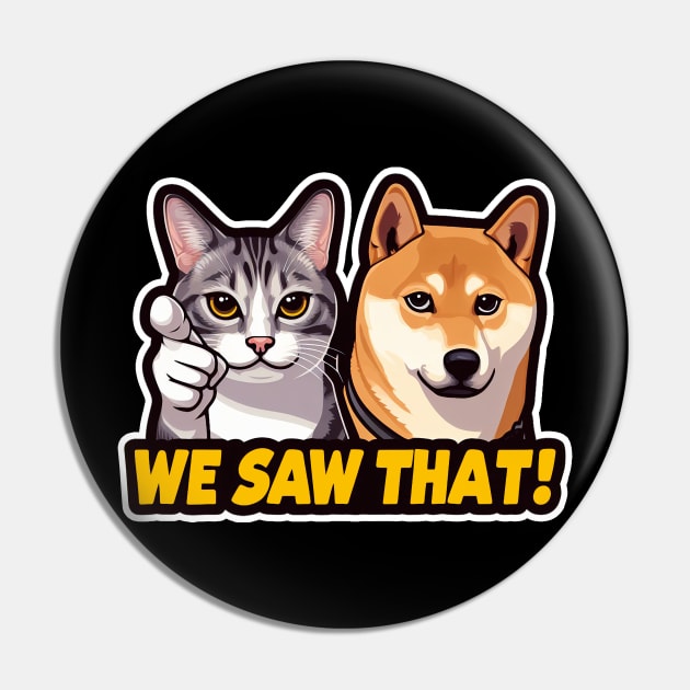 We Saw That MeMe Tabby Cat Shiba Inu Pin by Plushism